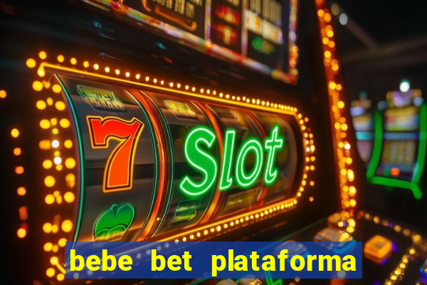 bebe bet plataforma de jogos